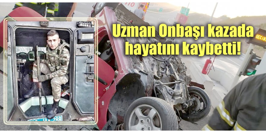 Uzman Onbaşı kazada hayatını kaybetti!