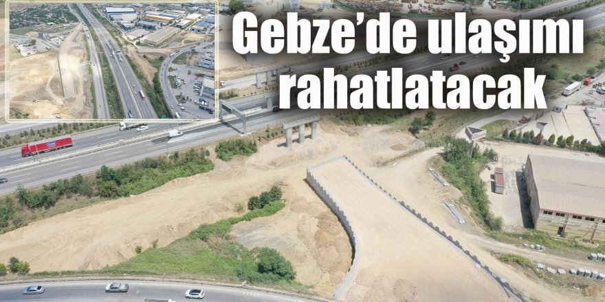 Gebze’de ulaşımı rahatlatacak