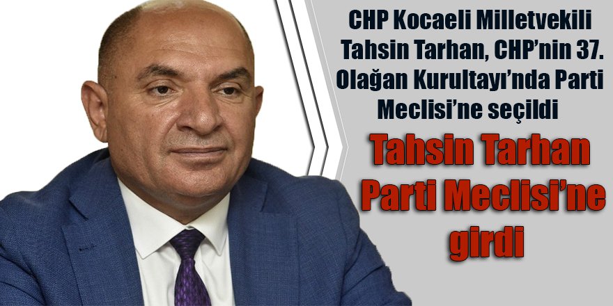 Tahsin Tarhan Parti Meclisi’ne girdi