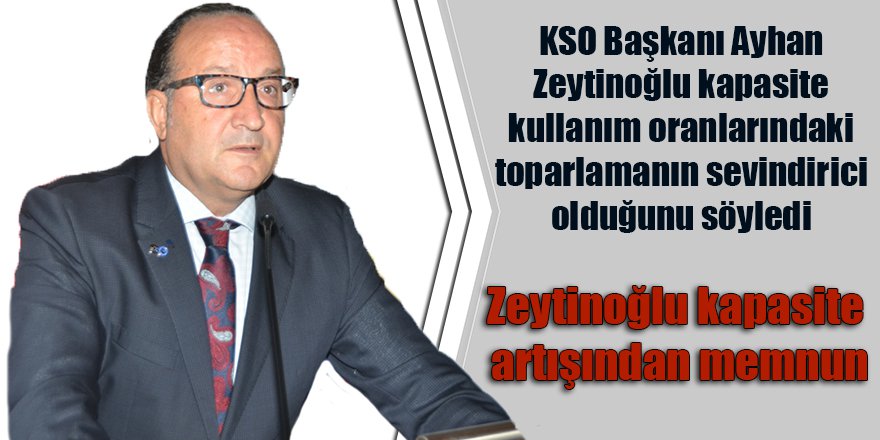 Zeytinoğlu kapasite artışından memnun