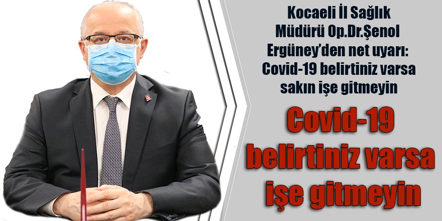 Covid-19 belirtiniz varsa işe gitmeyin