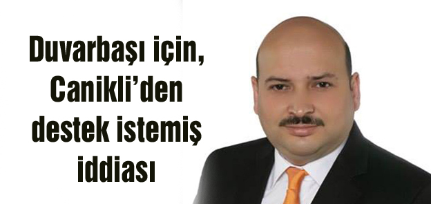 Duvarbaşı, Canikli’den destek istemiş iddiası