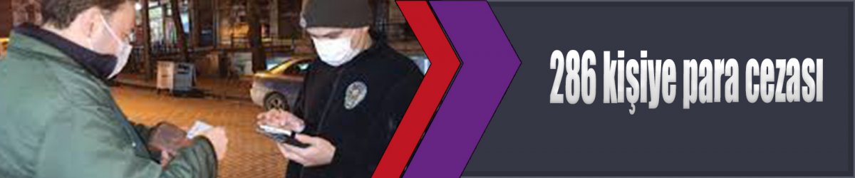 286 kişiye para cezası