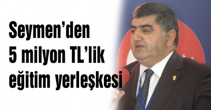 Seymen’den 5 milyon TL’lik eğitim yerleşkesi