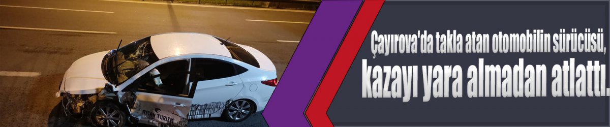 Çayırova'da takla atan otomobilin sürücüsü, kazayı yara almadan atlattı.