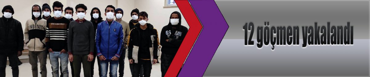 12 göçmen yakalandı