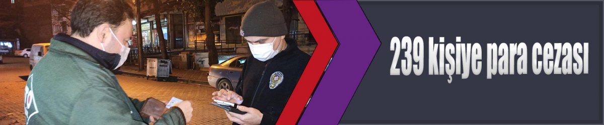 239 kişiye para cezası