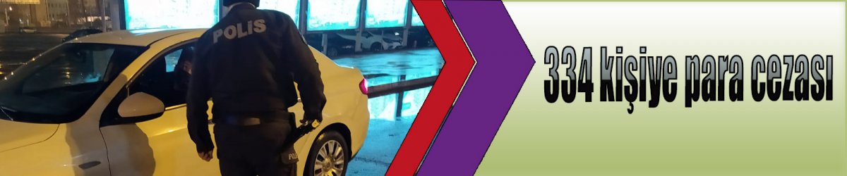 334 kişiye para cezası