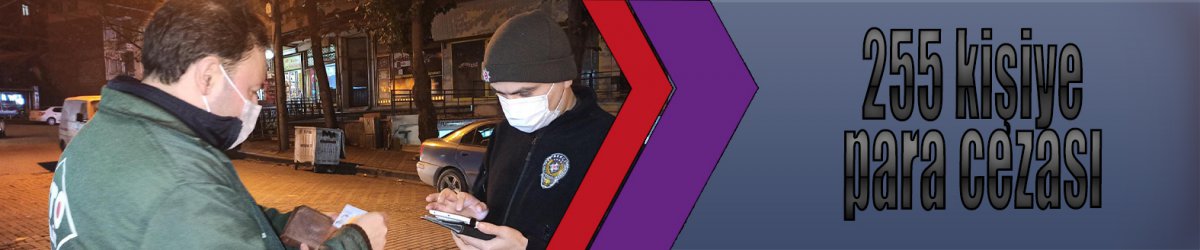255 kişiye para cezası