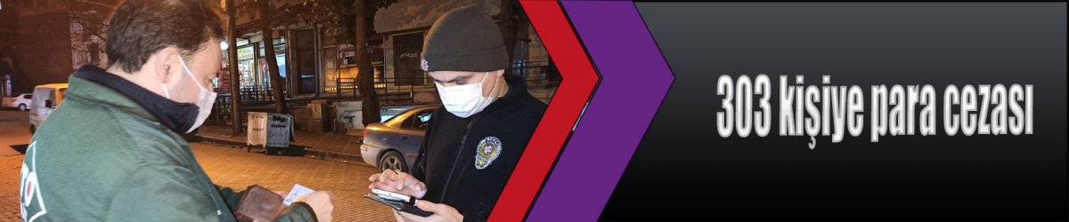 303 kişiye para cezası