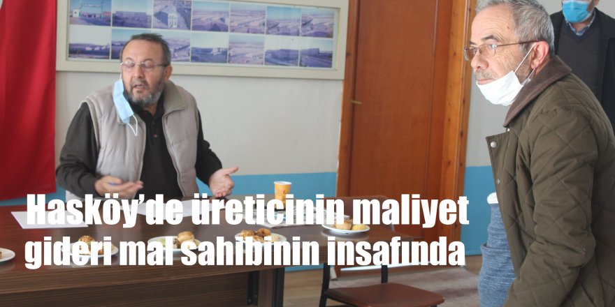Hasköy’de üreticinin maliyet  gideri mal sahibinin insafında