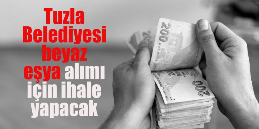 Tuzla Belediyesi beyaz eşya alımı için ihale yapacak