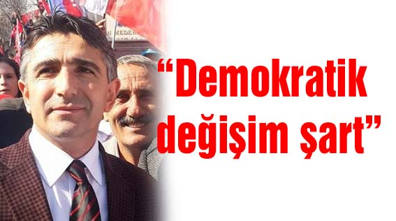 “Demokratik değişim şart”