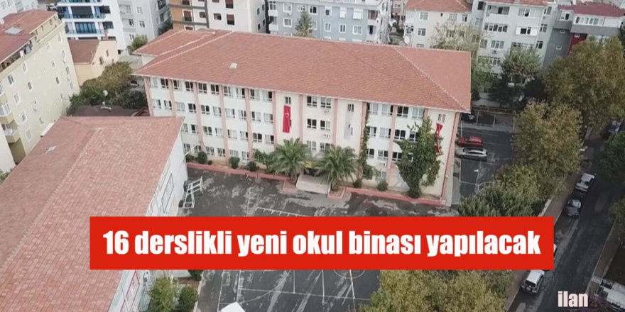 16 derslikli yeni okul binası yapılacak