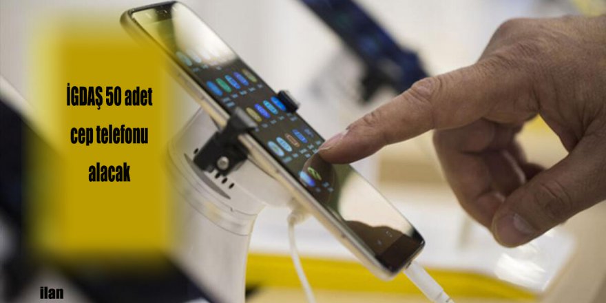 İGDAŞ 50 adet cep telefonu alacak