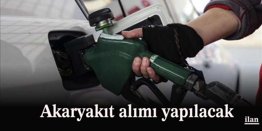 Akaryakıt alımı yapılacak