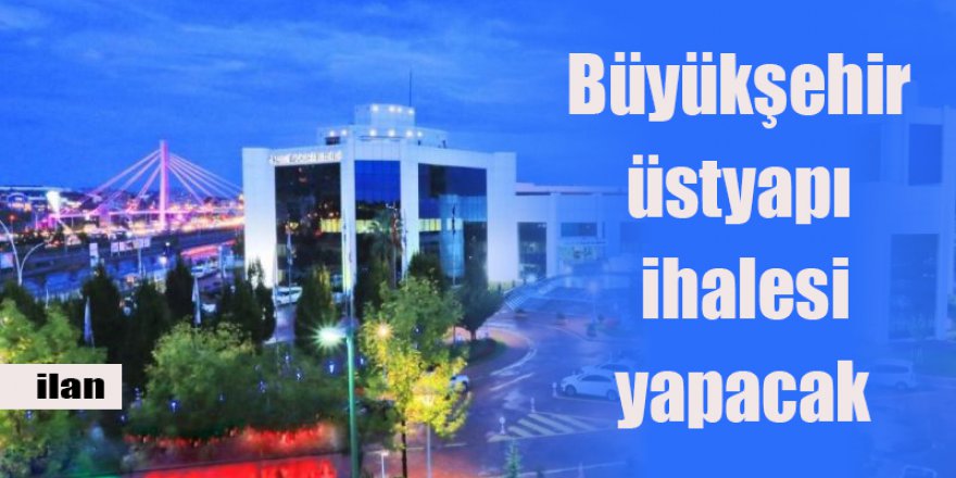 Büyükşehir üstyapı ihalesi yapacak