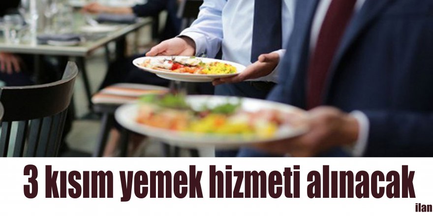 3 kısım yemek hizmeti alınacak