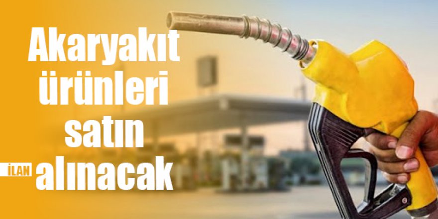 Akaryakıt ürünleri satın alınacak