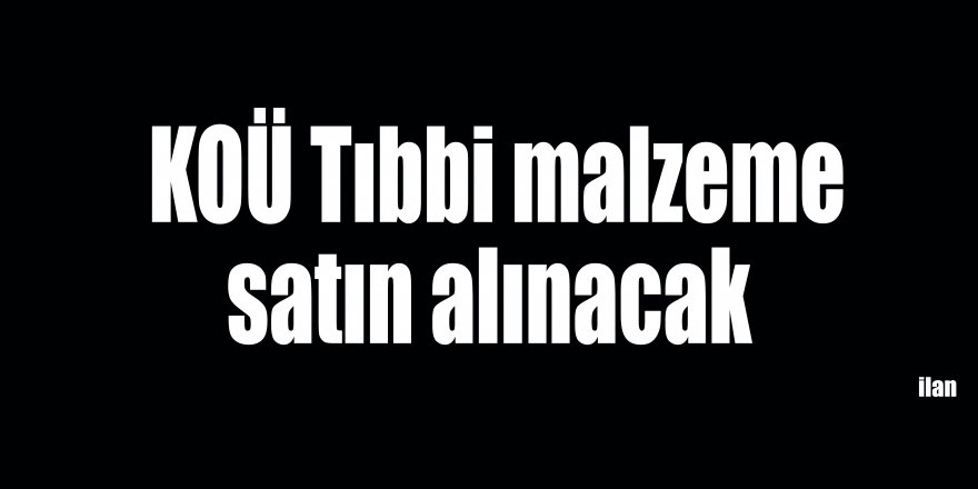 KOÜ Tıbbi malzeme satın alınacak