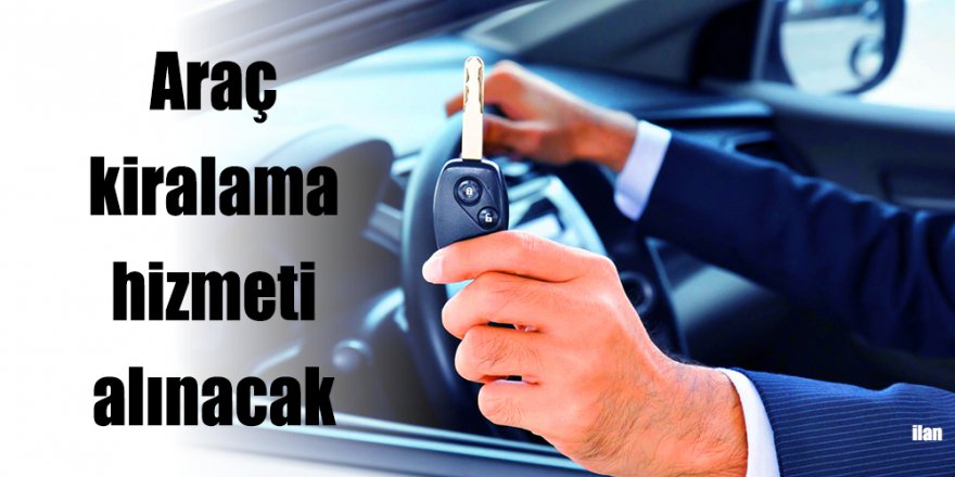 Araç kiralama hizmeti alınacak