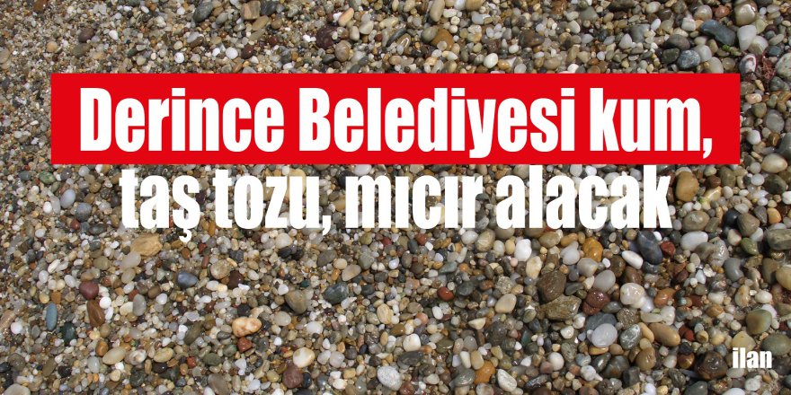 Derince Belediyesi kum, taş tozu, mıcır alacak