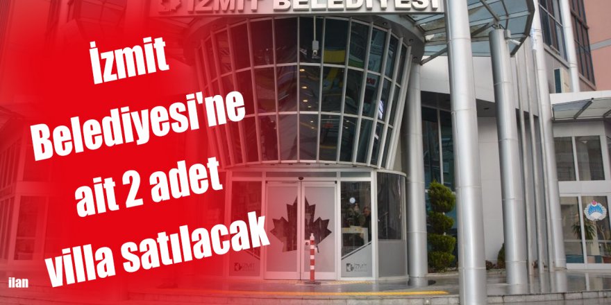 İzmit Belediyesi'ne ait 2 adet villa satılacak