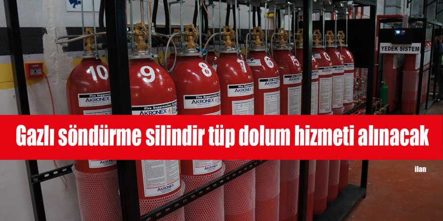 Gazlı söndürme silindir tüp dolum hizmeti alınacak