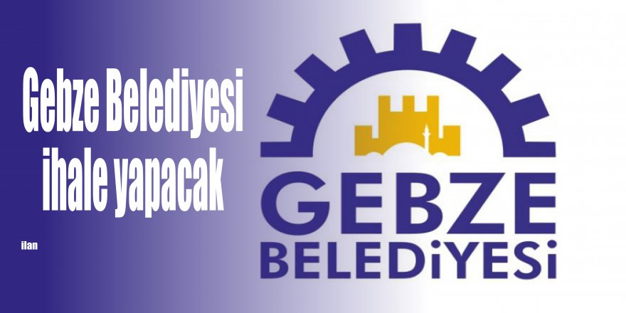 Gebze Belediyesi ihale yapacak