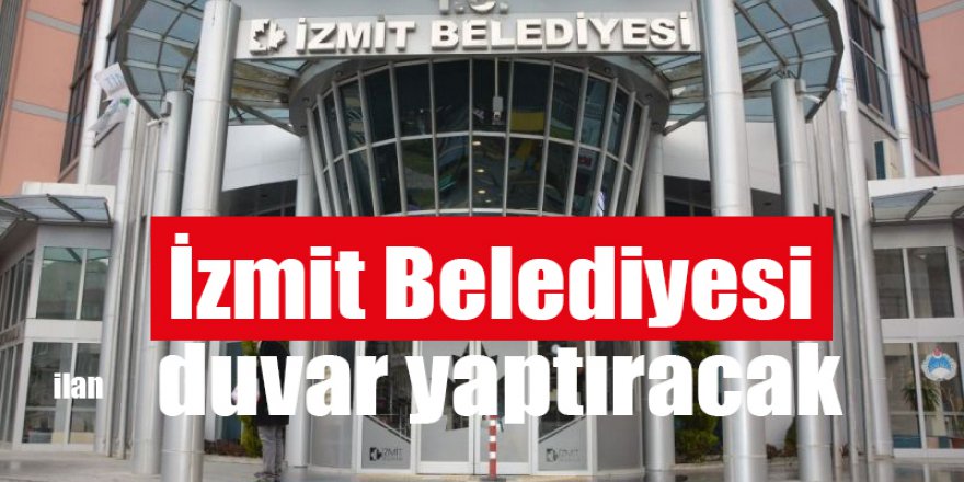 İzmit Belediyesi duvar yaptıracak