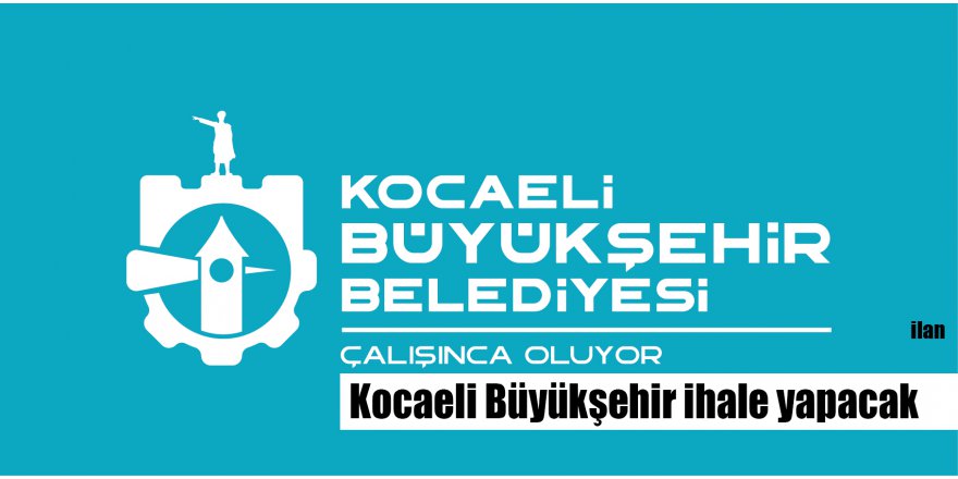 Kocaeli Büyükşehir ihale yapacak