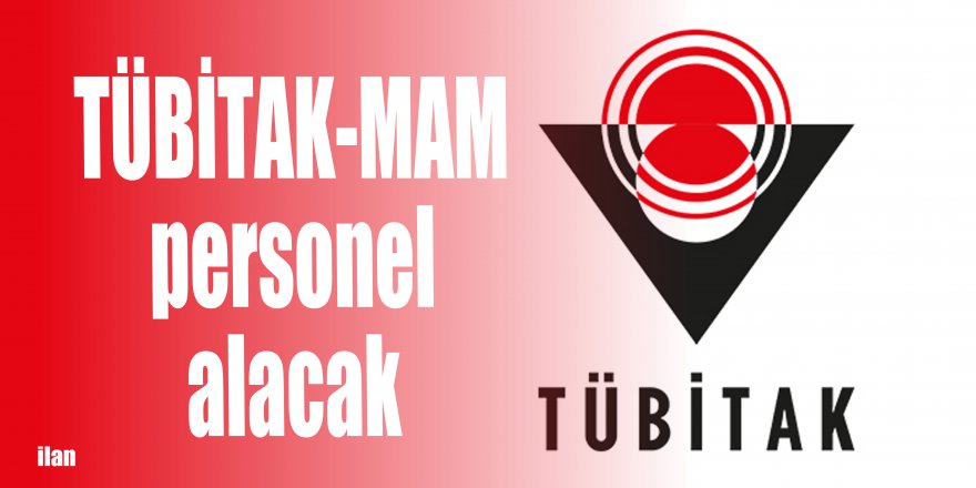 TÜBİTAK-MAM personel alacak