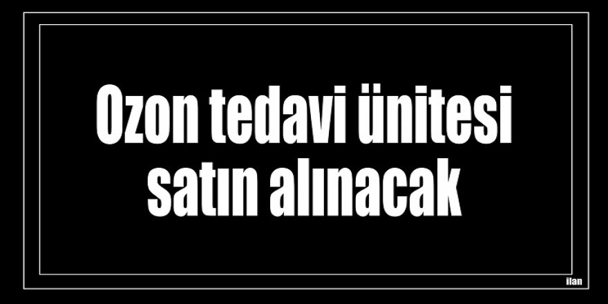 Ozon tedavi ünitesi satın alınacak