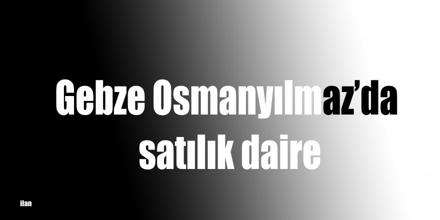 Gebze Osmanyılmaz’da satılık daire