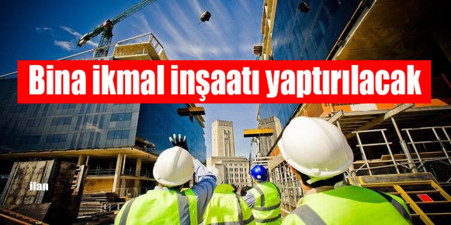 Bina ikmal inşaatı yaptırılacak