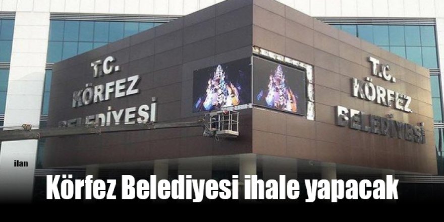 Körfez Belediyesi ihale yapacak
