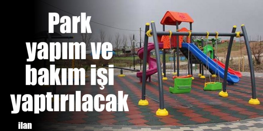 Park yapım ve bakım işi yaptırılacak