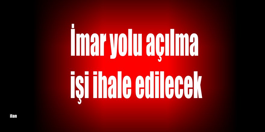 İmar yolu açılma işi ihale edilecek