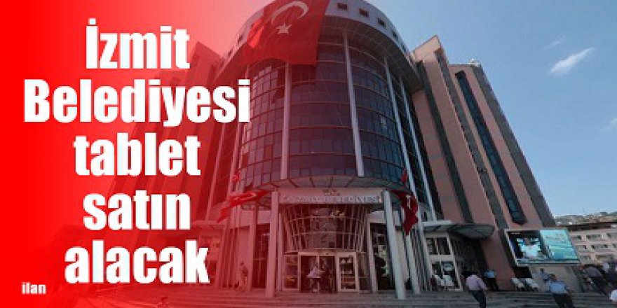 İzmit Belediyesi tablet satın alacak