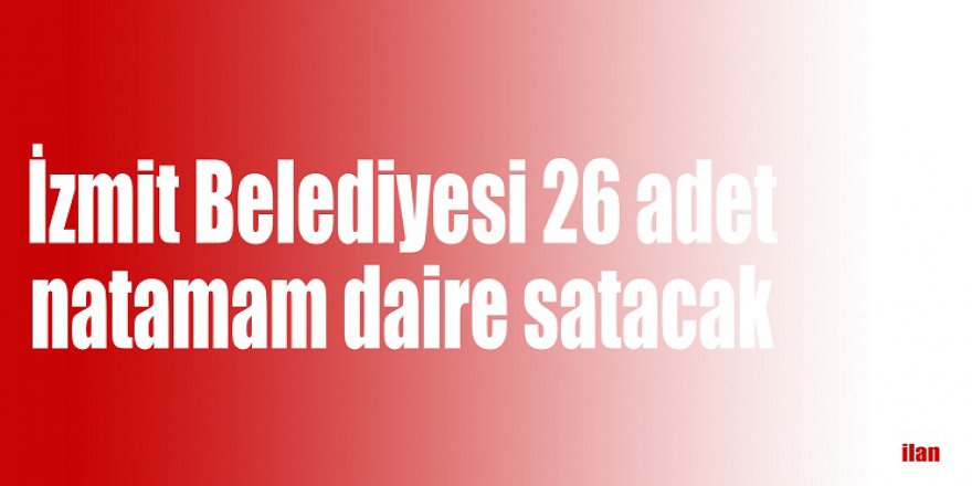 İzmit Belediyesi 26 adet natamam daire satacak