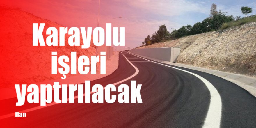Karayolu işleri yaptırılacak