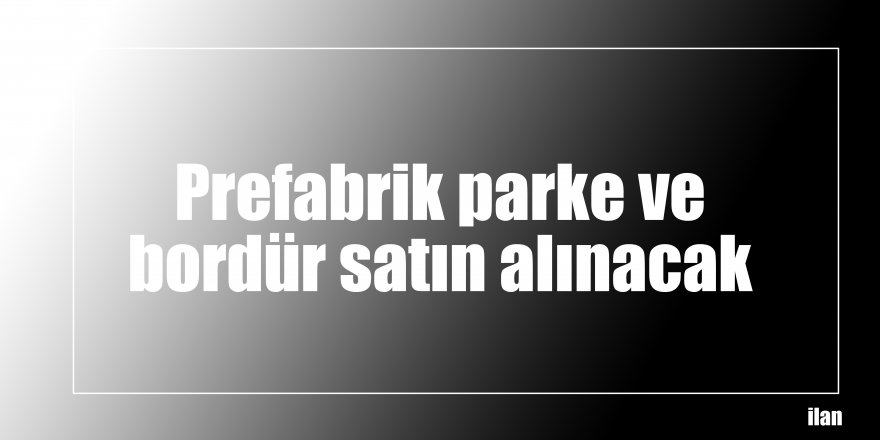Prefabrik parke ve bordür satın alınacak