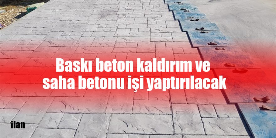 Baskı beton kaldırım ve  saha betonu işi yaptırılacak