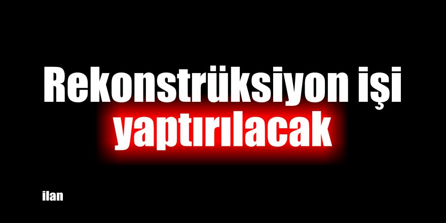 Rekonstrüksiyon işi yaptırılacak
