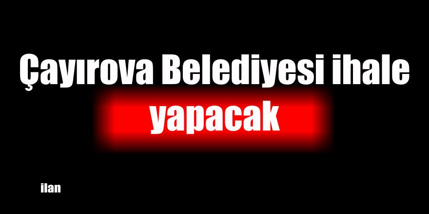 Çayırova Belediyesi ihale yapacak