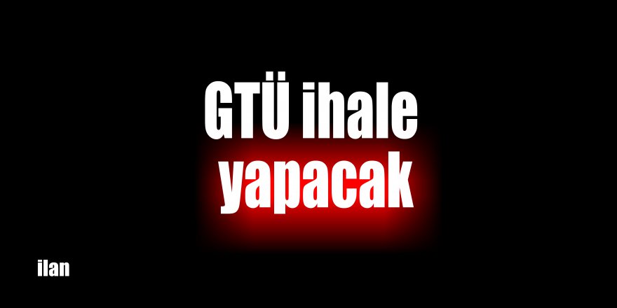 GTÜ ihale yapacak