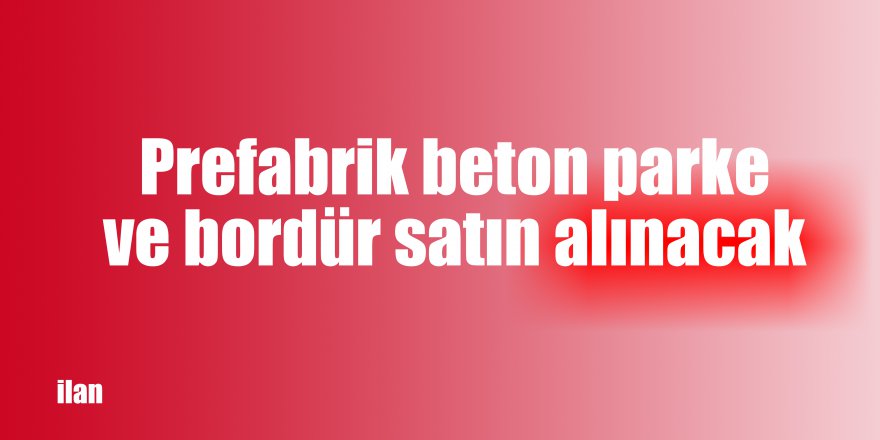 Prefabrik beton parke ve bordür satın alınacak