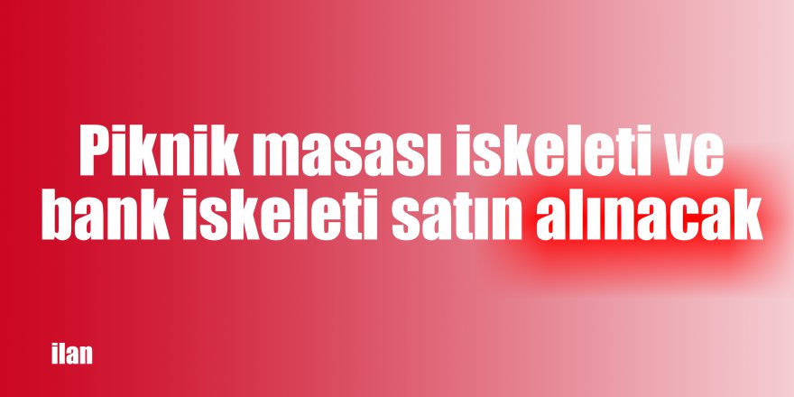 Piknik masası iskeleti ve  bank iskeleti satın alınacak