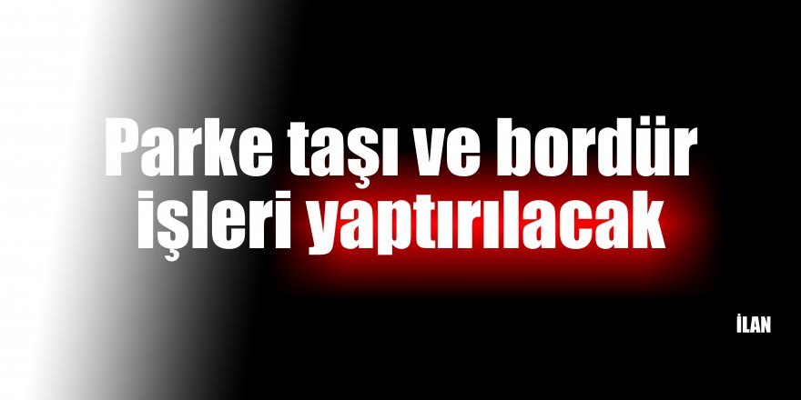 Parke taşı ve bordür işleri yaptırılacak