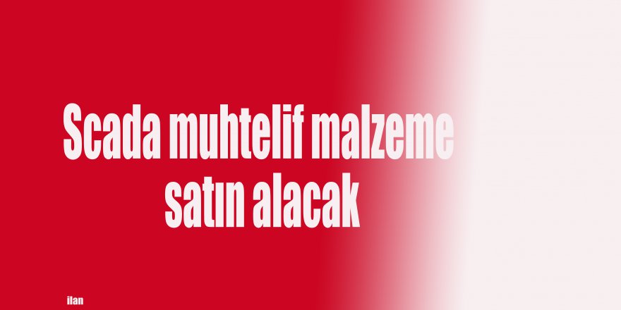 Scada muhtelif malzeme satın alacak